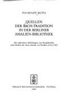 Quellen der Bach-Tradition in der Berliner Amalien-Bibliothek: mit zahlreichen Abbildungen von Handschriften nebst Briefen der Anna Amalia von Preußen (1723 - 1787)