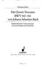 Die Clavier-Toccaten BWV 910 - 916 von Johann Sebastian Bach: quellenkritische Untersuchungen zu einem Problem des Frühwerks