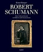 Robert Schumann: eine Lebenschronik in Bildern und Dokumenten