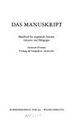 Das Manuskript: Handbuch für angehende Autoren, Lektoren und Pädagogen ; Formen der Wortkunst, Werkzeug und Handgriffe des Schriftstellers