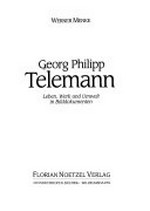 Georg Philipp Telemann: Leben, Werk und Umwelt in Bilddokumenten