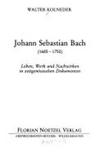 Johann Sebastian Bach (1685 - 1750) ; Leben, Werk und Nachwirken in zeitgenössischen Dokumenten