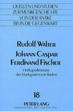 18. Johann Caspar Ferdinand Fischer: Hofkapellmeister der Markgrafen von Baden