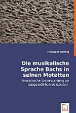Die musikalische Sprache Bachs in seinen Motetten: analytische Untersuchung an ausgewählten Beispielen