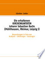 Die erhaltenen Kirchenkantaten Johann Sebastian Bachs (Mühlhausen, Weimar, Leipzig I) Besprechungen in Form von Analysen - Erklärungen - Deutungen