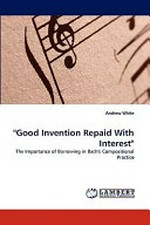 "Good invention repaid with interest" the importance of borrowing in Bach's compositional practice
