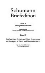 Serie 3, Bd. 5. Briefwechsel Robert und Clara Schumanns mit Verlagen in West- und Süddeutschland