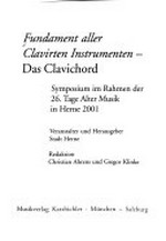 Fundament aller clavirten Instrumenten - das Clavichord: Symposium im Rahmen der 26. Tage Alter Musik in Herne 2001