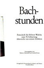 Bachstunden: Festschrift für Helmut Walcha zum 70. Geburtstag ; überreicht von seinen Schülern