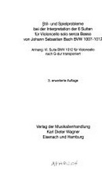 Stil- und Spielprobleme bei der Interpretation der 6 Suiten für Violoncello solo senza Basso von Johann Sebastian Bach: BWV 1007 - 1012