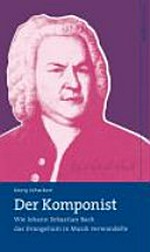 Der Komponist: wie Johann Sebastian Bach das Evangelium in Musik verwandelte