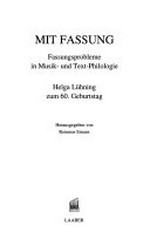 Mit Fassung: Fassungsprobleme in Musik- und Text-Philologie ; Helga Lühning zum 60. Geburtstag