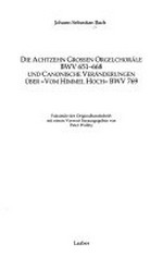 Band 5. Die achtzehn großen Orgelchoräle BWV 651-668 und Canonische Veränderungen über "Vom Himmel hoch" BWV 769: Faksimile der Originalhandschrift