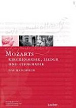 4. Mozarts Kirchenmusik, Lieder und Chormusik [das Handbuch]