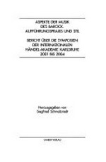 Aspekte der Musik des Barock: Aufführungspraxis und Stil ; Bericht über die Symposien der Internationalen Händel-Akademie Karlsruhe 2001 bis 2004