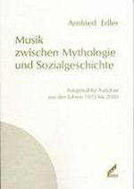 13. Musik zwischen Mythologie und Sozialgeschichte: ausgewählte Aufsätze aus den Jahren 1972 bis 2000