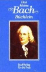 Das kleine Bach-Büchlein: ein Gespräch mit Johann Sebastian Bach