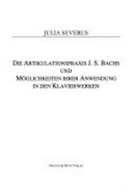 Die Artikulationspraxis J. S. Bachs und Möglichkeiten ihrer Anwendung in den Klavierwerken