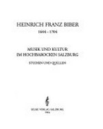 3. Heinrich Franz Biber: 1644 - 1704; Musik und Kultur im hochbarocken Salzburg; Studien und Quellen; [Ausstellungskatalog]