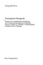 Theologische Klangrede: Studien zur musikalischen Gestaltung und Vertiefung theologischer Gedanken durch J. S. Bach, G. F. Händel, F. Mendelssohn, J. Brahms und E. Pepping