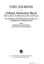 Johann Sebastian Bach: zwischen Zahlenmystik und Jazz; die Eröffnung des Wohltemperierten Klaviers im Spiegel ihrer Interpretationen durch Musiktheoretiker und Musiker, in Kunstwerken und Bearbeitungen