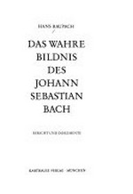 Das wahre Bildnis des Johann Sebastian Bach: Bericht und Dokumente