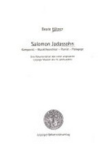 Salomon Jadassohn: Komponist - Musiktheoretiker - Pianist - Pädagoge; eine Dokumentation über einen vergessenen Leipziger Musiker des 19. Jahrhunderts
