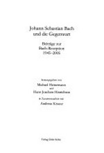 Johann Sebastian Bach und die Gegenwart: Beiträge zur Bach-Rezeption 1945 - 2005