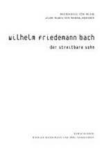Wilhelm Friedemann Bach: der streitbare Sohn