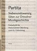 Partita: siebenundzwanzig Sätze zur Dresdner Musikgeschichte ; Festschrift für Hans-Günter Ottenberg zum 65. Geburtstag