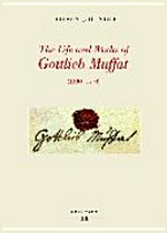 ¬The¬ life and works of Gottlieb Muffat (1690 - 1770) part I: A documentary biography, part II: Catalogue of works and sources
