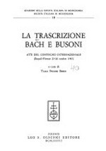 ¬La¬ trascrizione Bach e Busoni: atti del convegno internazionale (Empoli-Firenze 23 - 26 ottobre 1985)