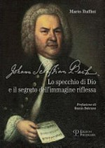 Johann Sebastian Bach: lo specchio di Dio e il segreto dell'immagine riflessa
