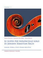 Le suites per violoncello solo di Johann Sebastian Bach: analisi, storia, stile e prassi esecutiva