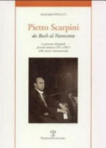 Pietro Scarpini: da Bach al Novecento ; la presenza del grande pianista italiano (1911-1997) nella musica internazionale