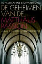 ¬¬De¬¬ geheimen van de Matthäus-Passion: ambacht en mystiek van een meesterwerk