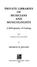7. Private libraries of musicians and musicologists: a bibliography of catalogs; with introd. and notes