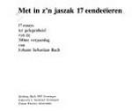 Met in z'n jaszak 17 eendeëieren: 17 essays ter gelegenheid van de 300ste verjaardag van Johann Sebastian Bach