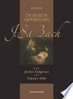 ¬De¬ dood in cantates van J.S. Bach: Van Actus Tragicus tot Trauer-Ode